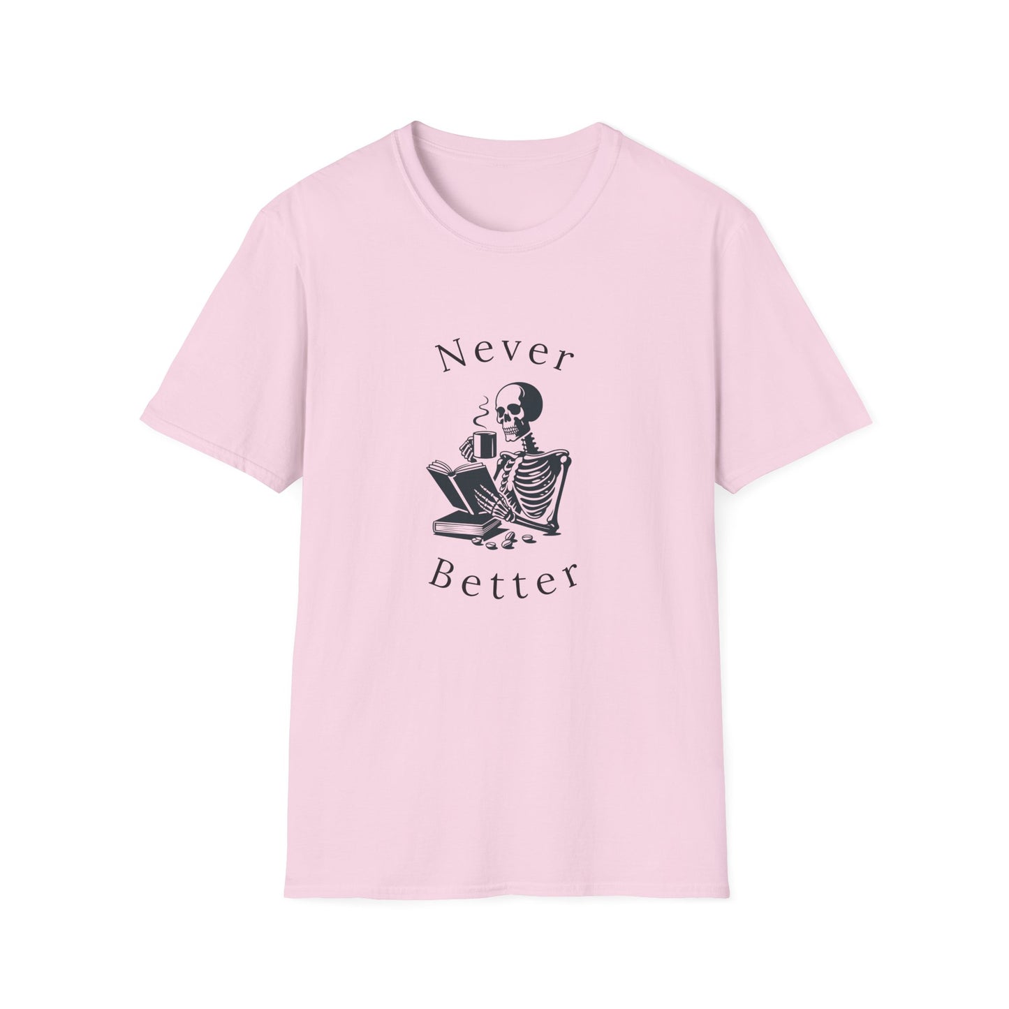 Skeleton Drinking Coffee, Never Better- T-Shirt