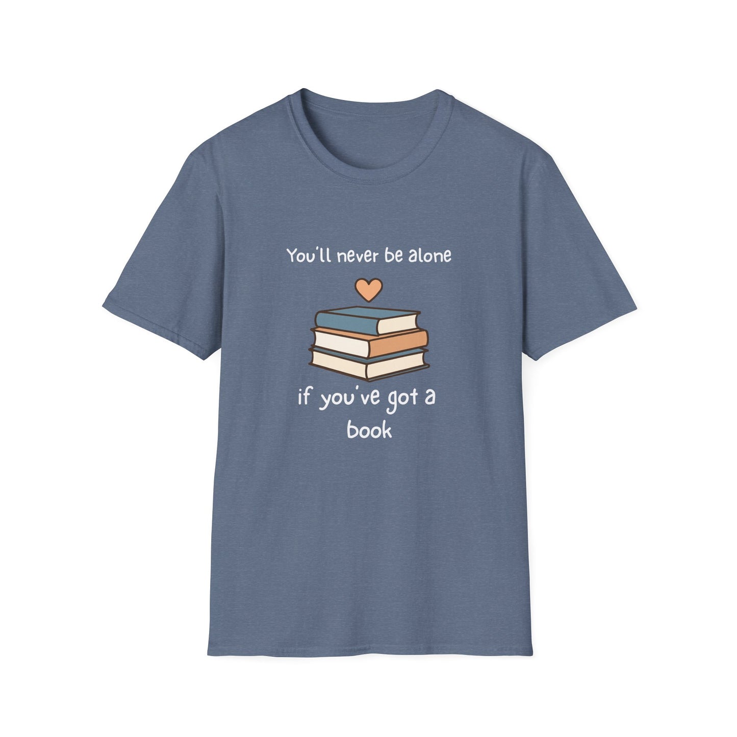 You'll Never Be Alone, If You've Got a Book - T-Shirt