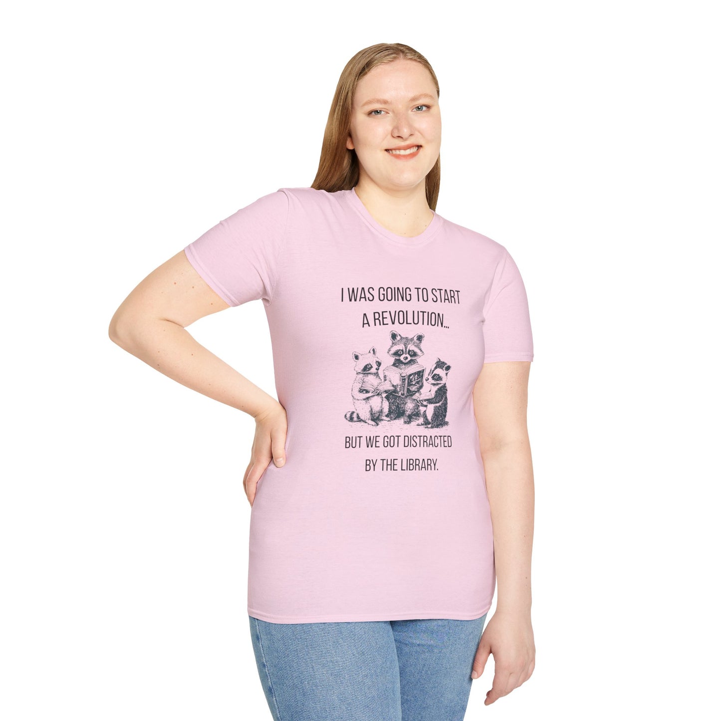 I Was Going to Start a Revolution, But We Got Distracted By The Library - T-Shirt