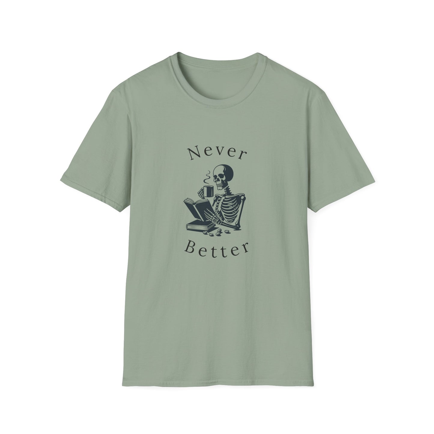 Skeleton Drinking Coffee, Never Better- T-Shirt