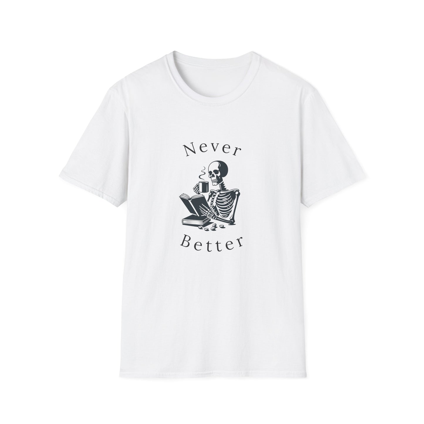 Skeleton Drinking Coffee, Never Better- T-Shirt