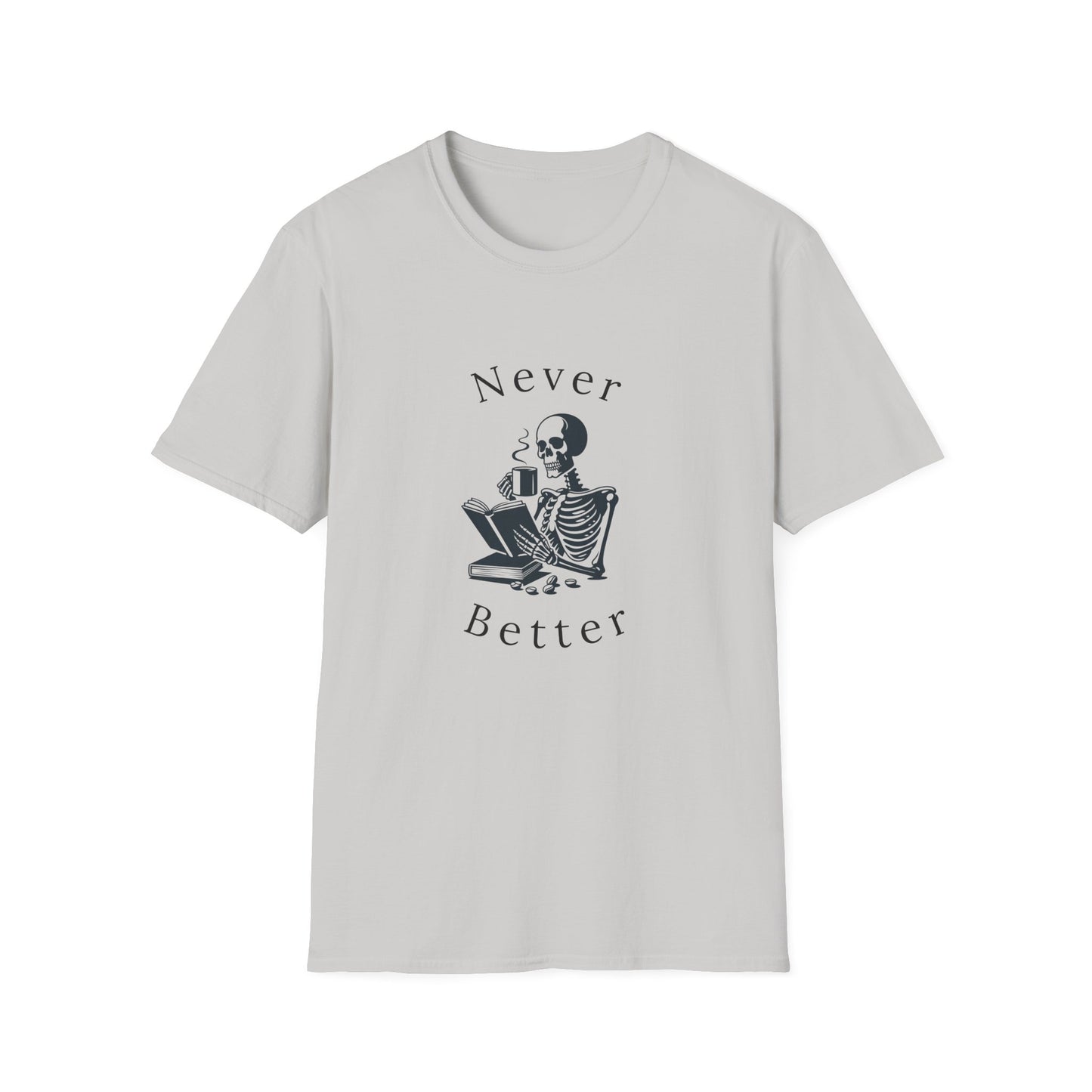 Skeleton Drinking Coffee, Never Better- T-Shirt