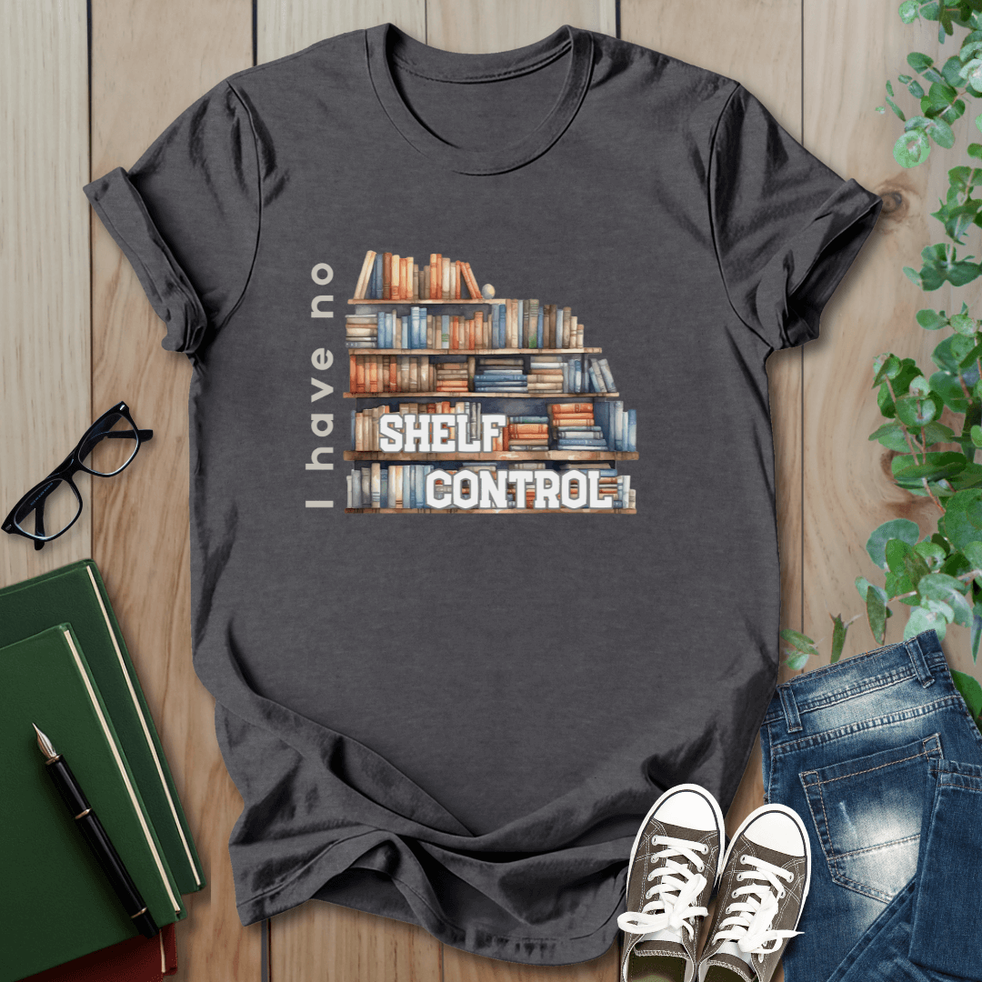 I Have No Shelf Control - T-Shirt