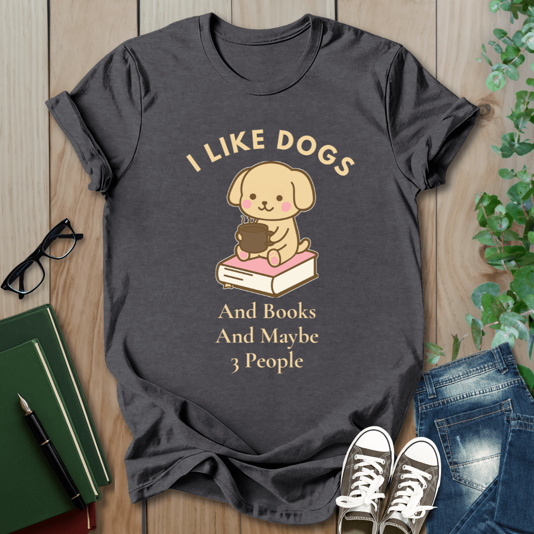 I Like Dogs and Books and Maybe 3 People - T-Shirt