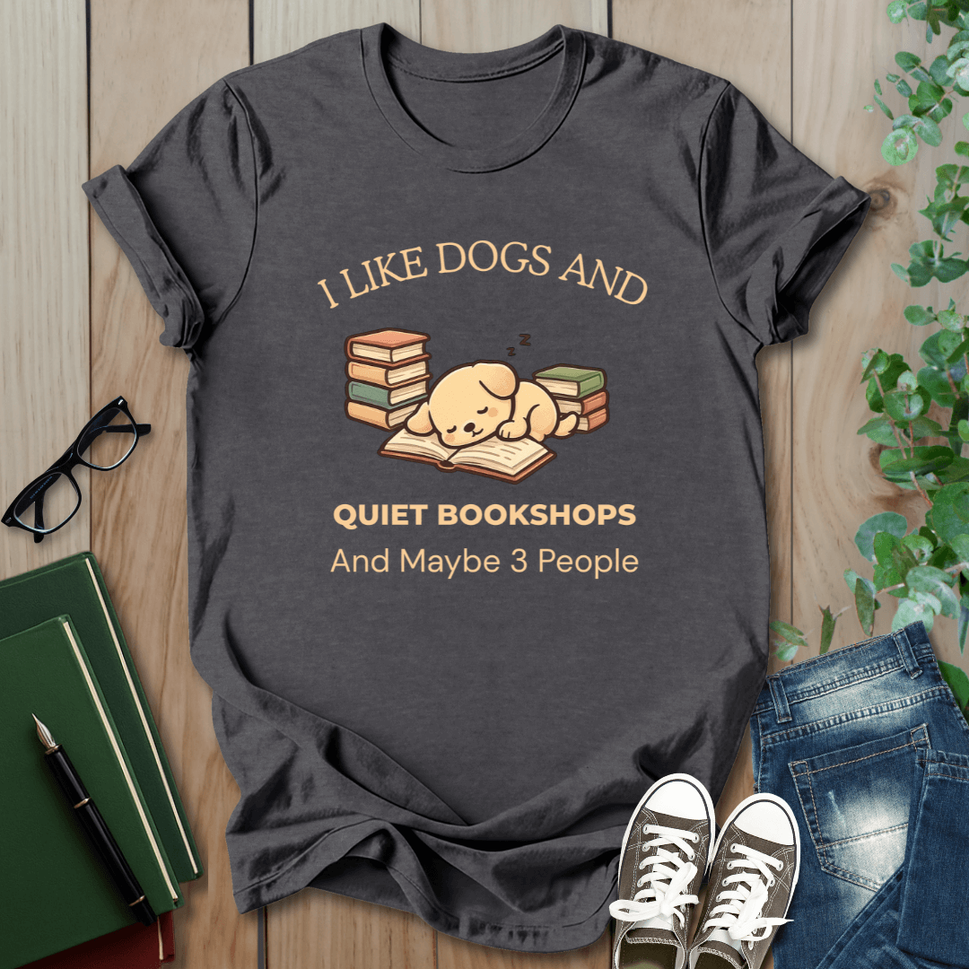 I Like Dogs and Quiet Bookshops and Maybe 3 People - T-Shirt