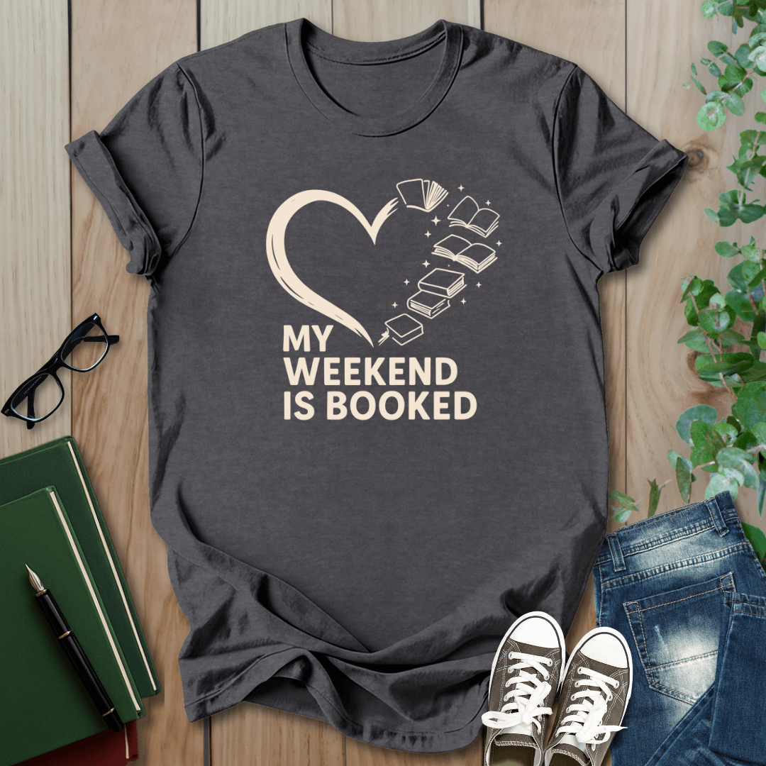 My Weekend is Booked - T-Shirt