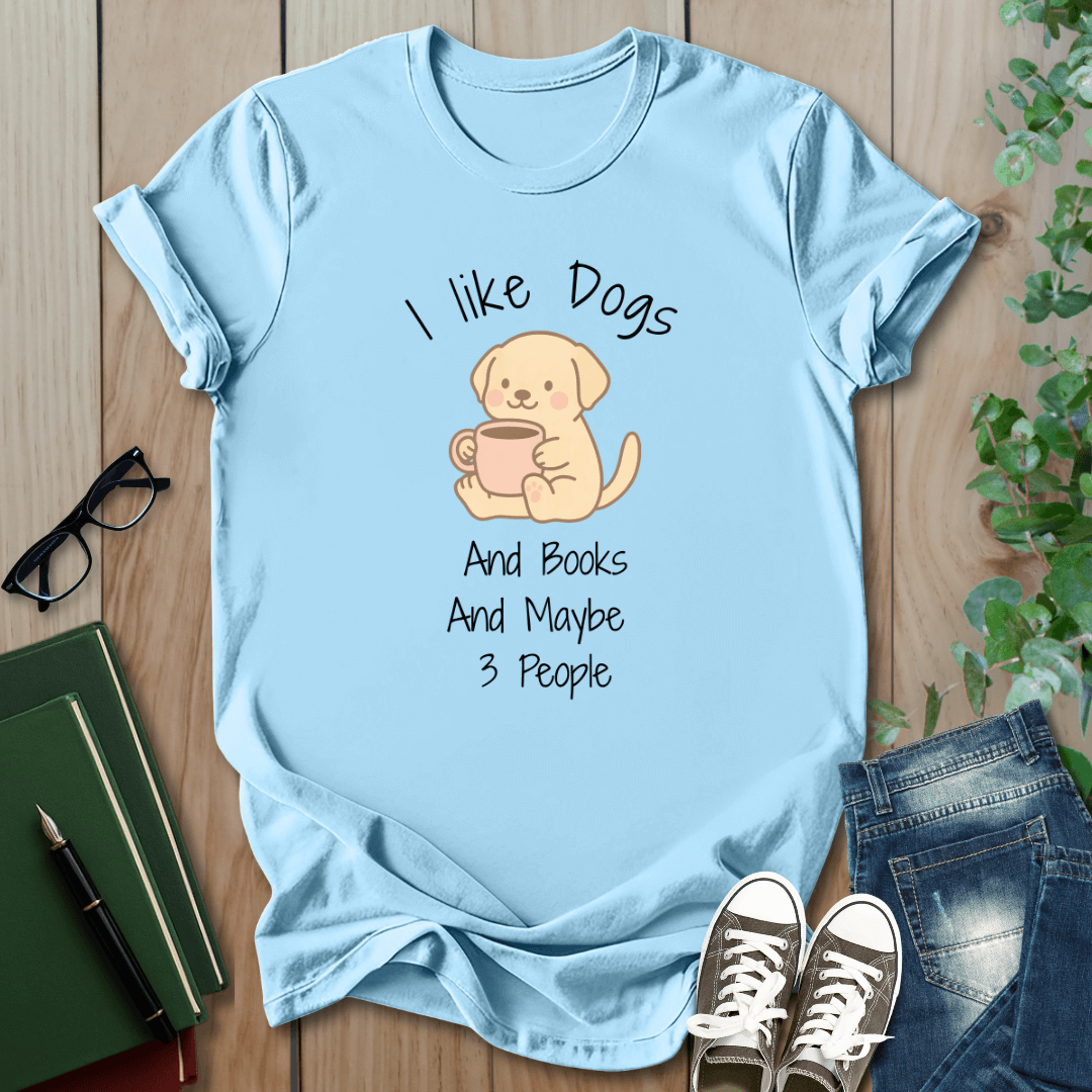 I Like Dogs & Books & Maybe 3 People - T-Shirt