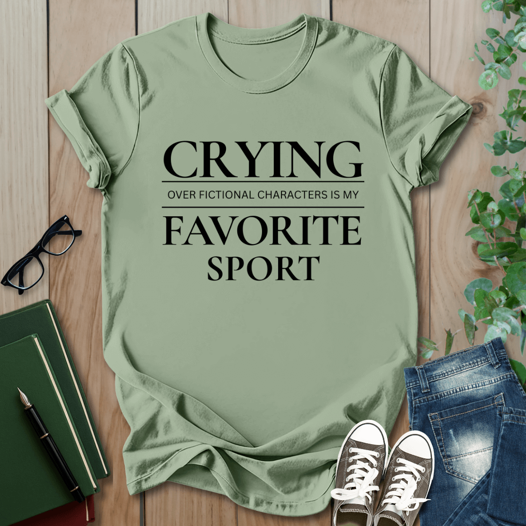 Crying Over My Fictional Characters Is My Favorite Sport - T-Shirt