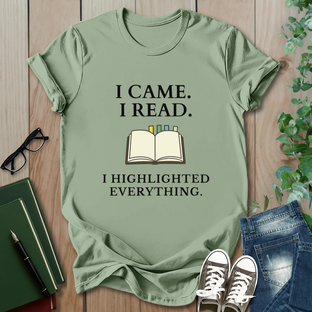 I Came. I Read. I Highlighted Everything - T-Shirt