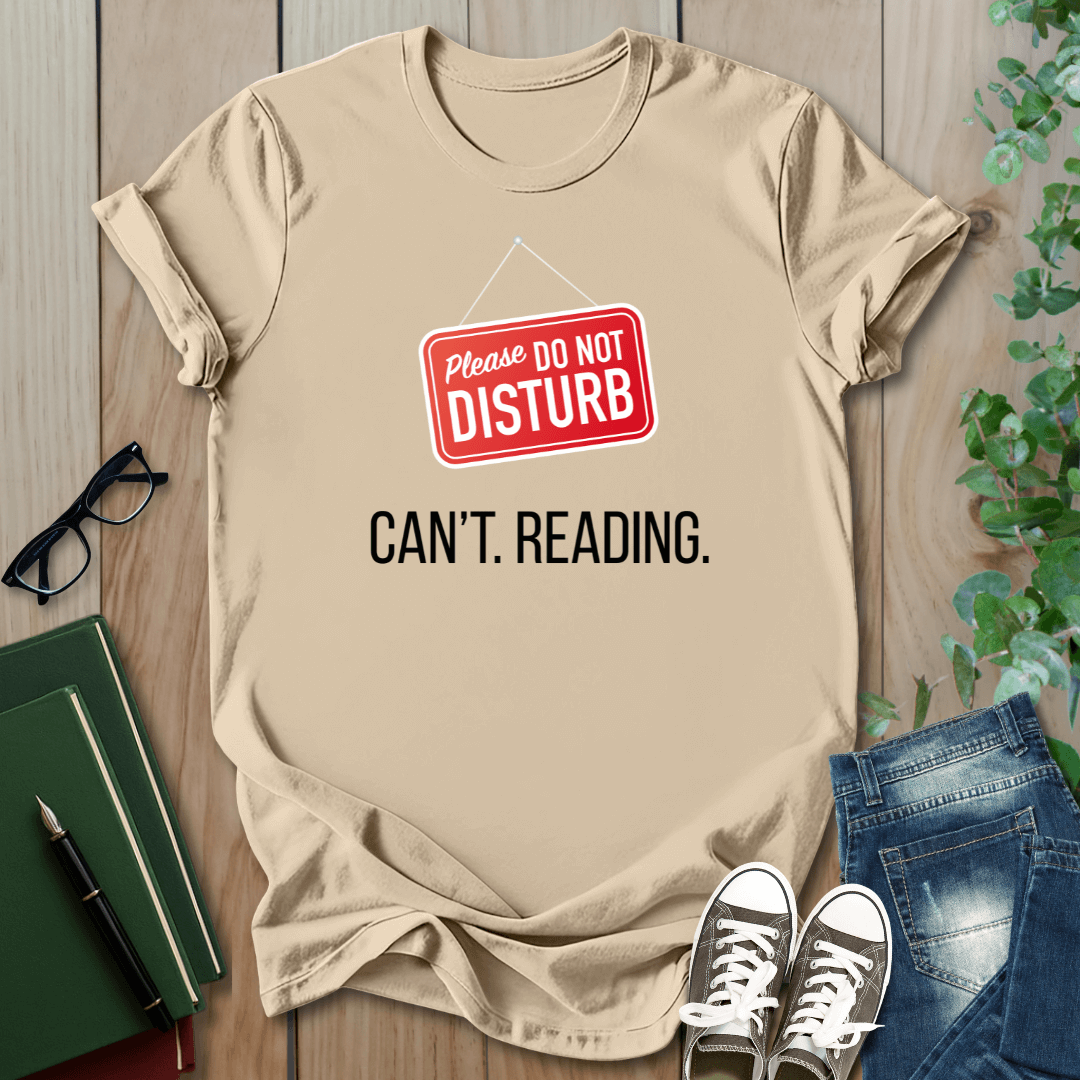 Please Do Not Disturb, Can't. Reading. - T-Shirt