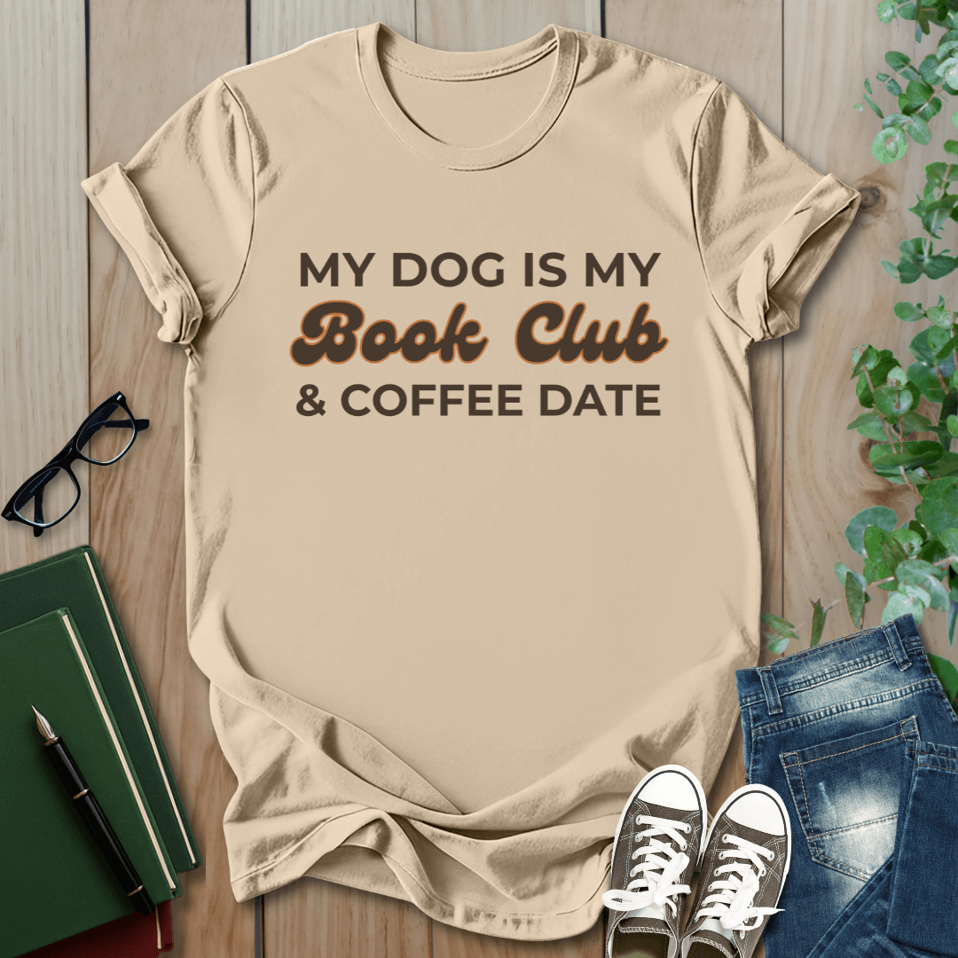 My Dog is my Book Club & Coffee Date - T-Shirt