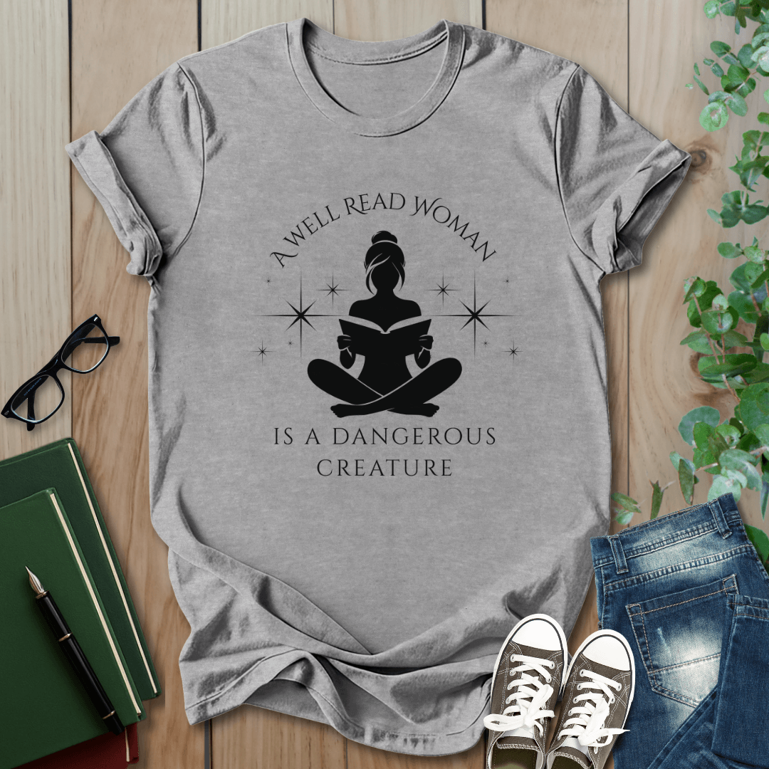 A Well Read Woman, is a Dangerous Creature - T-Shirt