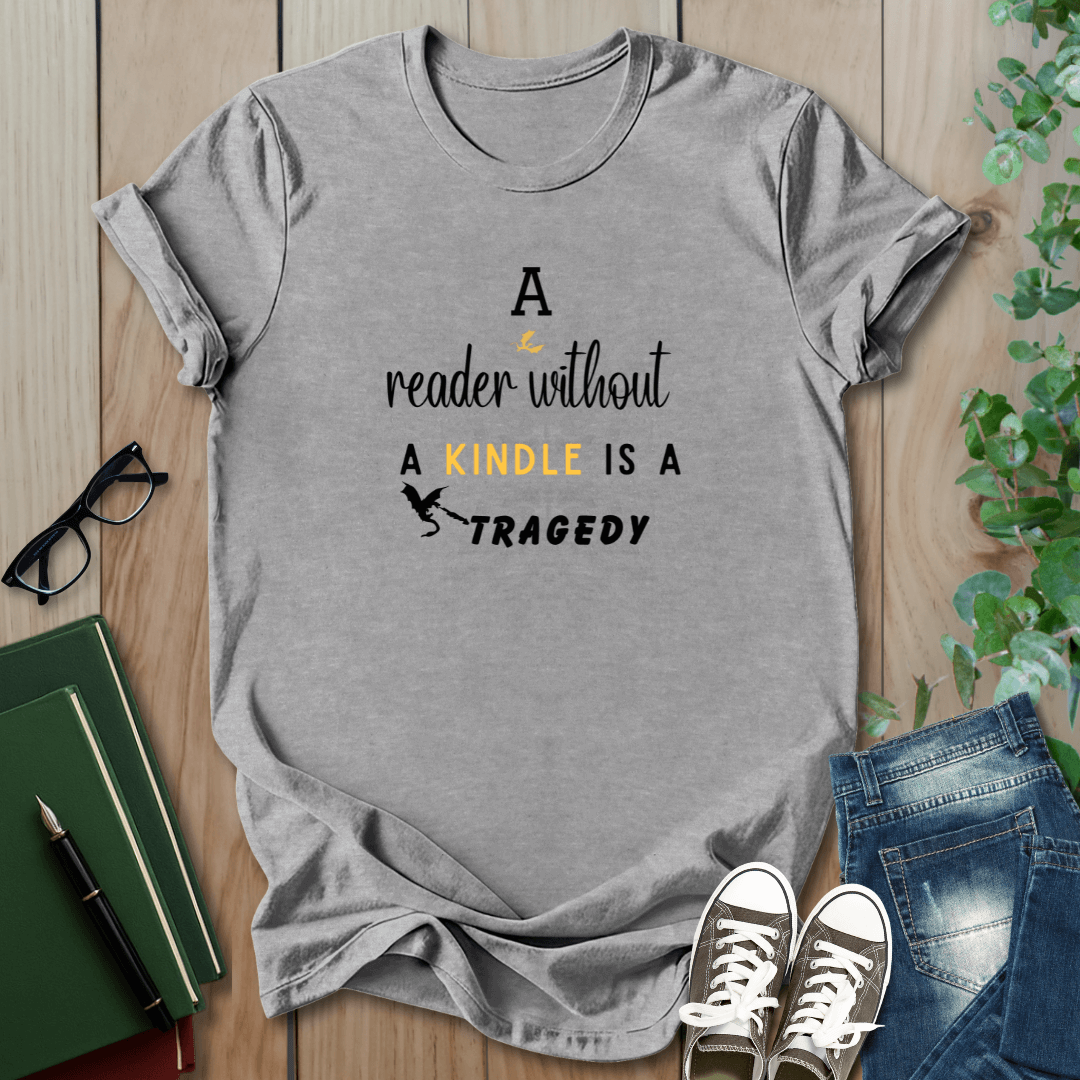 A Reader Without A Kindle Is a Tragedy - T-Shirt