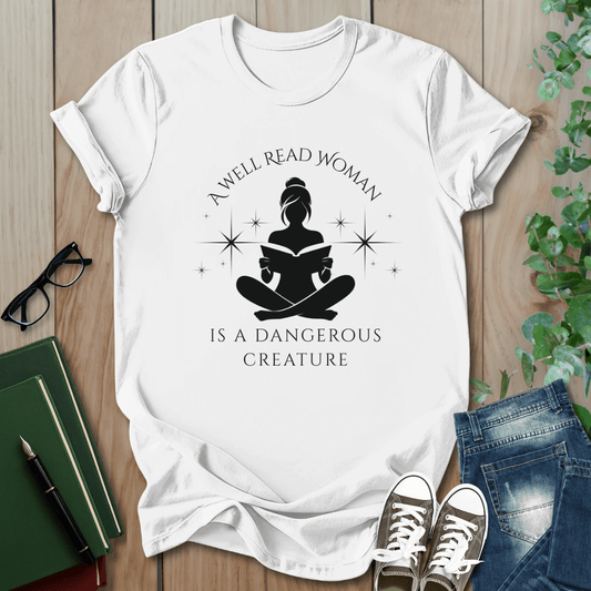 A Well Read Woman, is a Dangerous Creature - T-Shirt