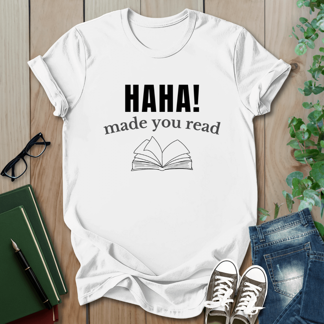 HAHA! Made You Read - T-Shirt