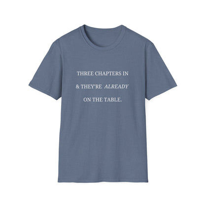 Three Chapters In & They're Already On The Table - T-Shirt