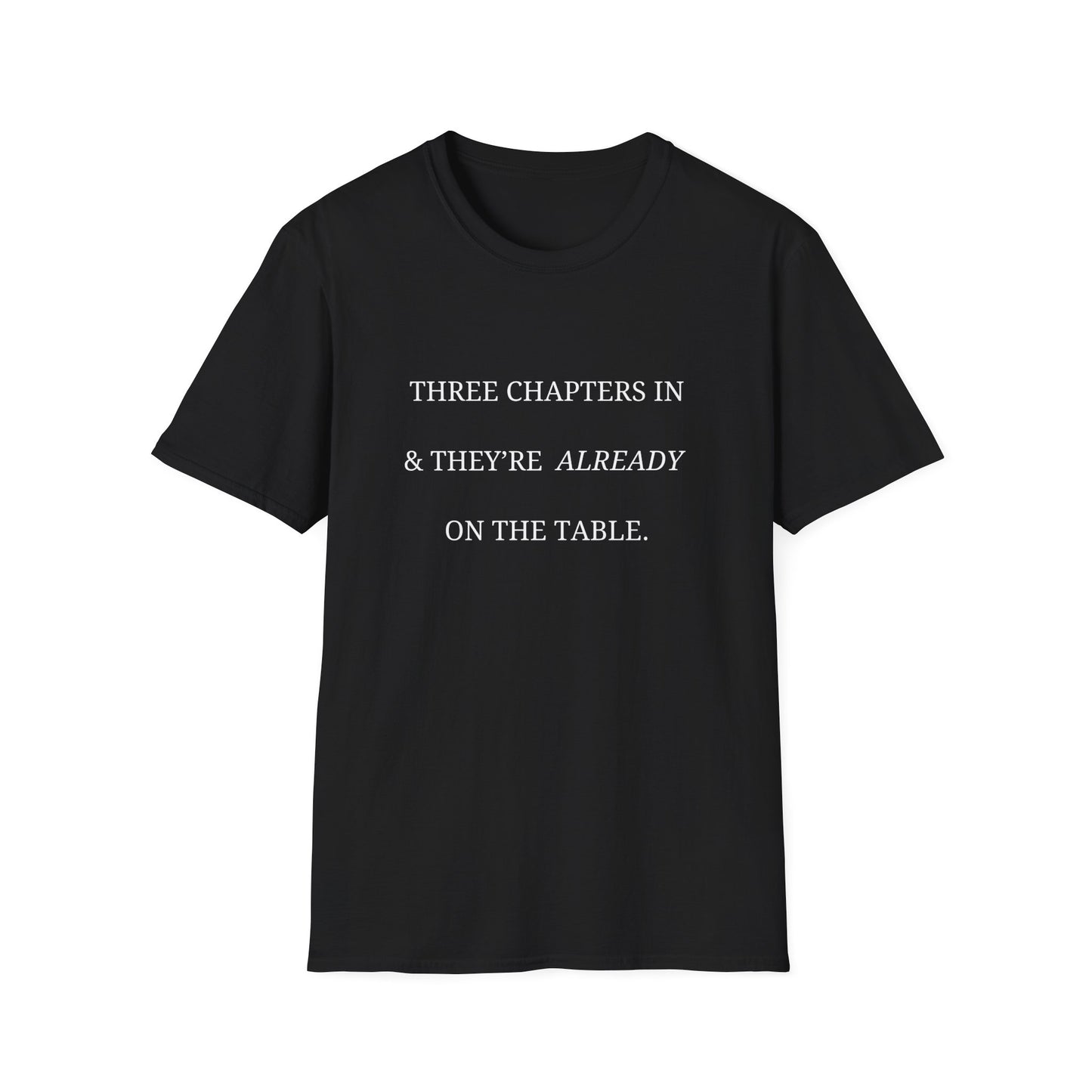 Three Chapters In & They're Already On The Table - T-Shirt