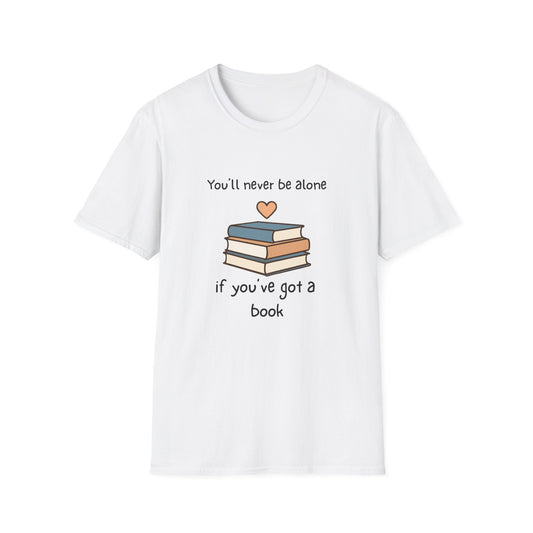 You'll Never Be Alone, If You've Got a Book - T-Shirt