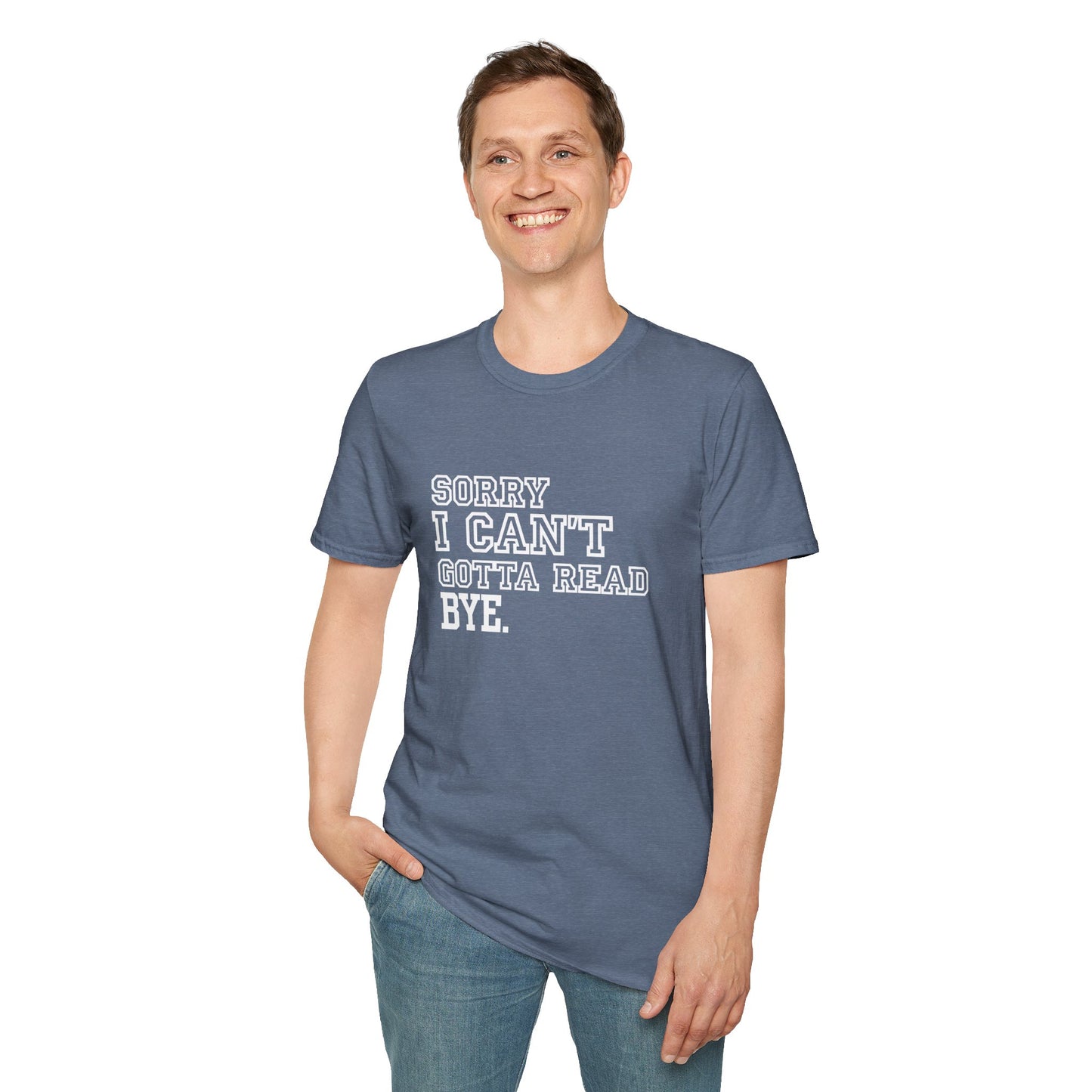 Sorry I Can't Gotta Read, BYE. - T-Shirt