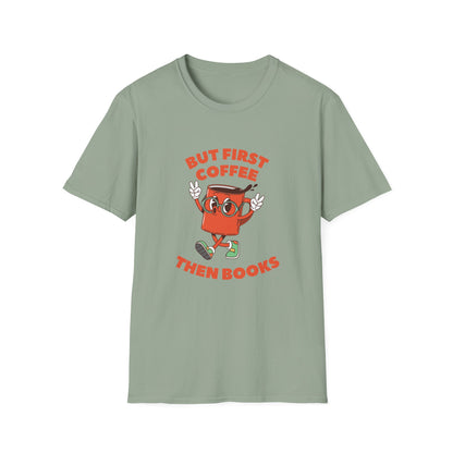 But First Coffee, Then Books -  T-Shirt