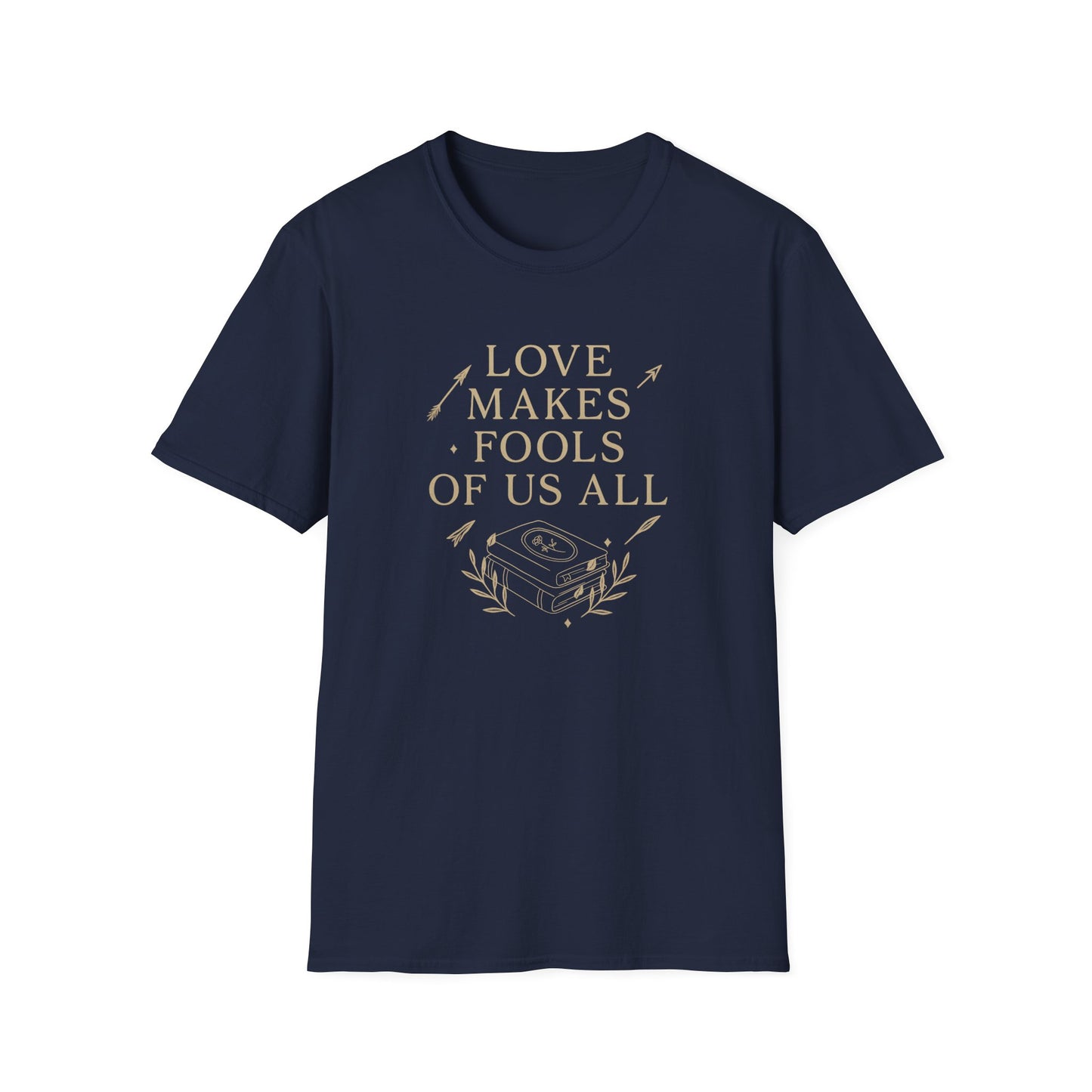 Love Makes Fools Of Us All - T-Shirt