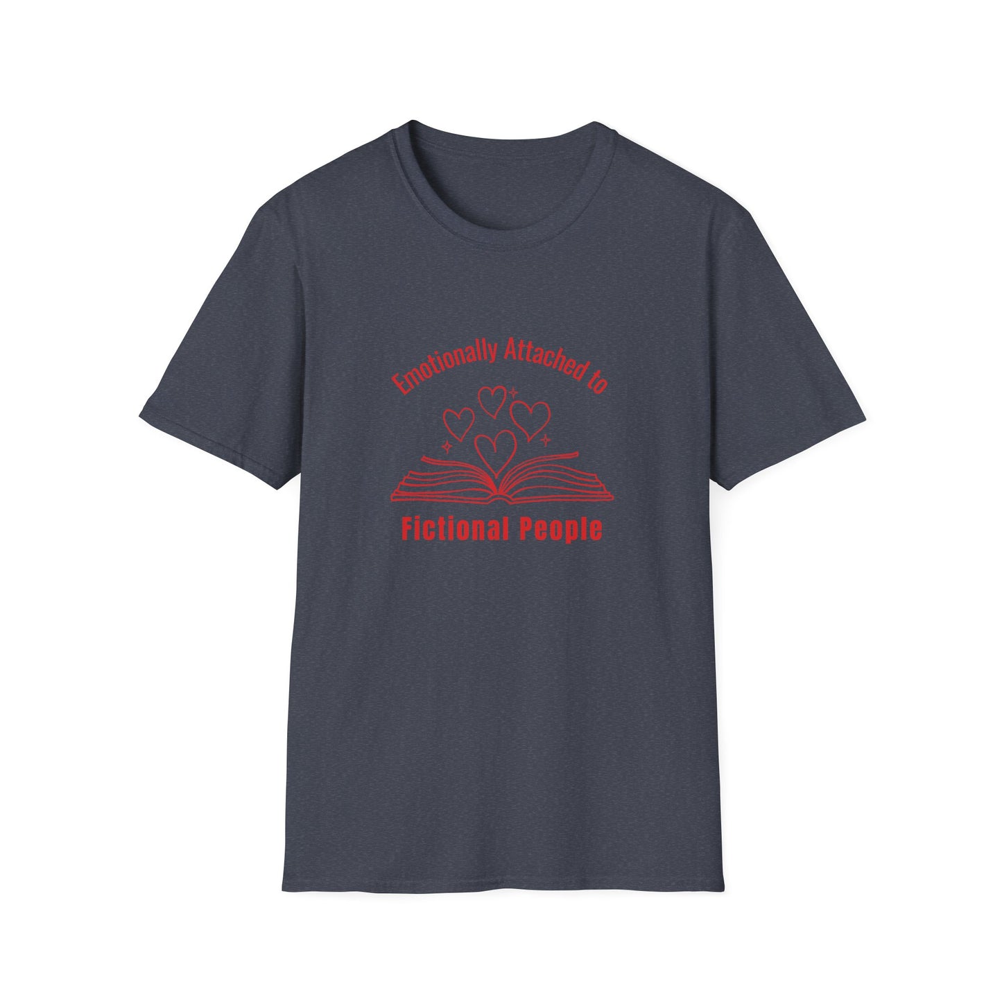 Emotionally Attached to Fictional People - T-Shirt