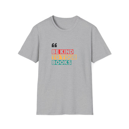 Be Kind To Your Books - T-Shirt