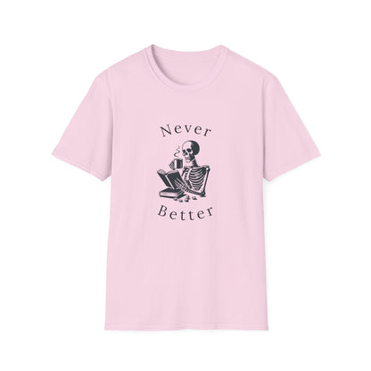 Skeleton Drinking Coffee, Never Better- T-Shirt