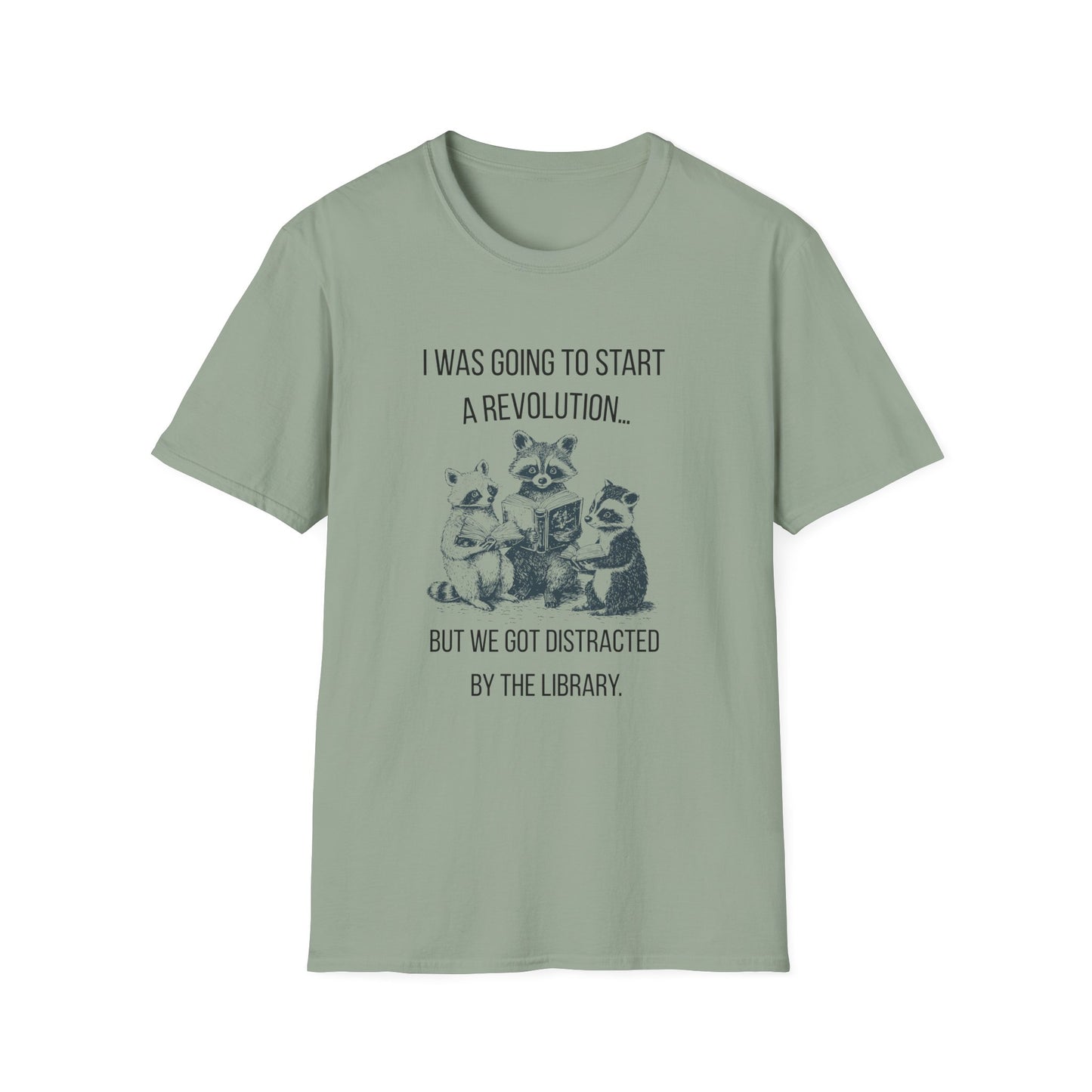 I Was Going to Start a Revolution, But We Got Distracted By The Library - T-Shirt