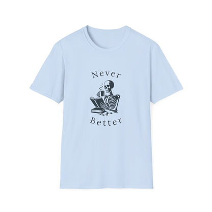 Skeleton Drinking Coffee, Never Better- T-Shirt