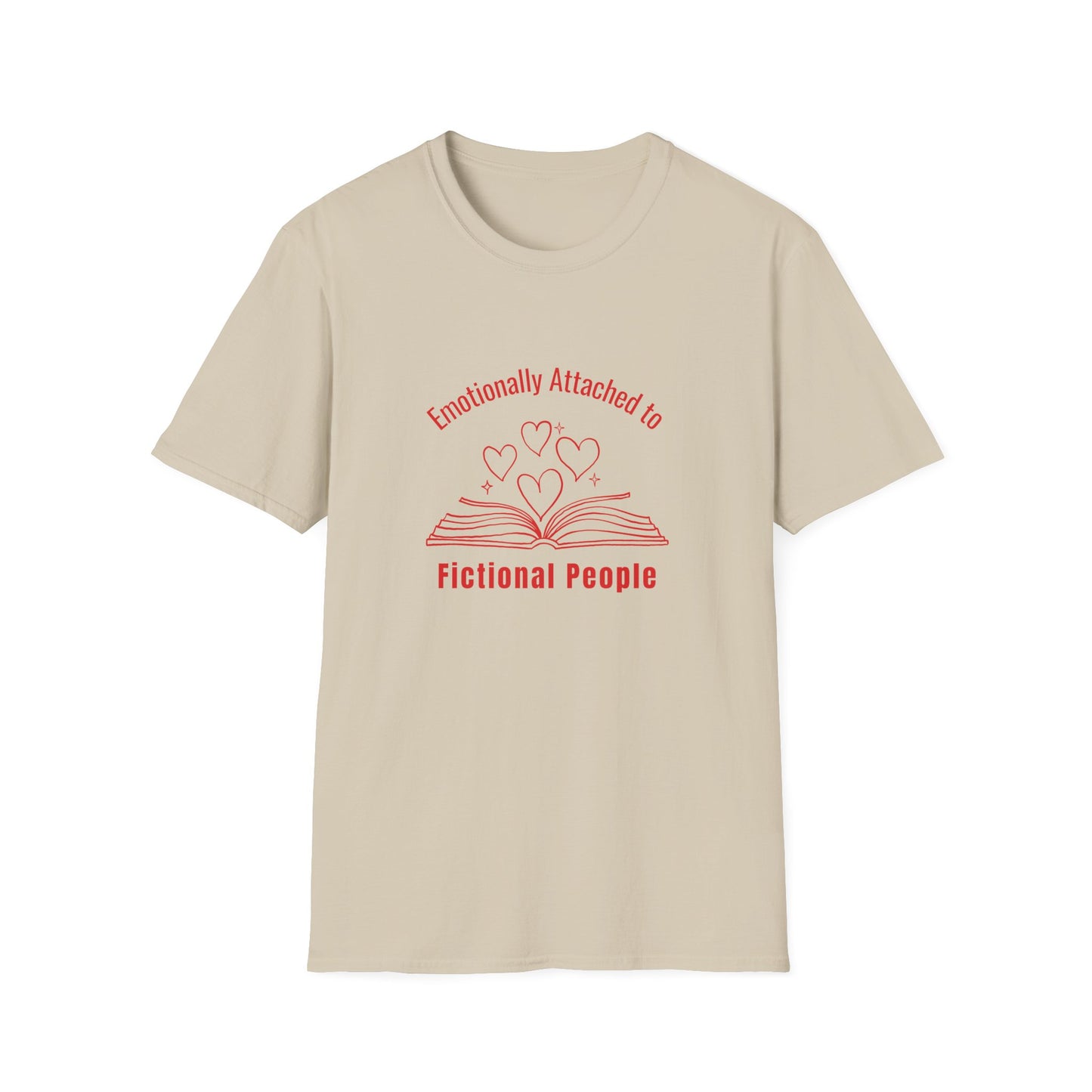 Emotionally Attached to Fictional People - T-Shirt