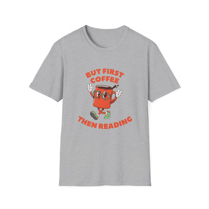 But First Coffee, Then Reading -  T-Shirt