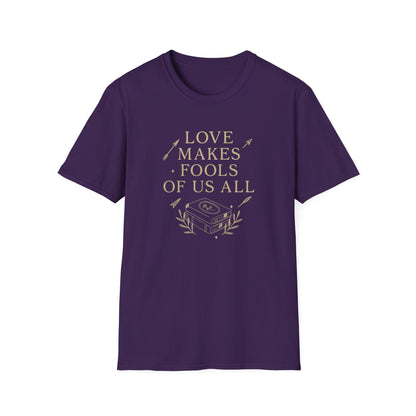 Love Makes Fools Of Us All - T-Shirt