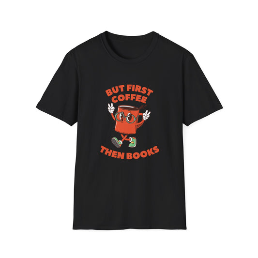 But First Coffee, Then Books -  T-Shirt