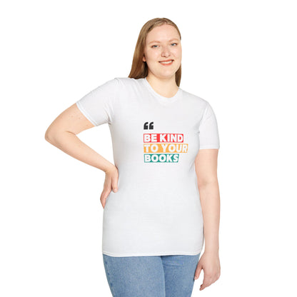 Be Kind To Your Books - T-Shirt