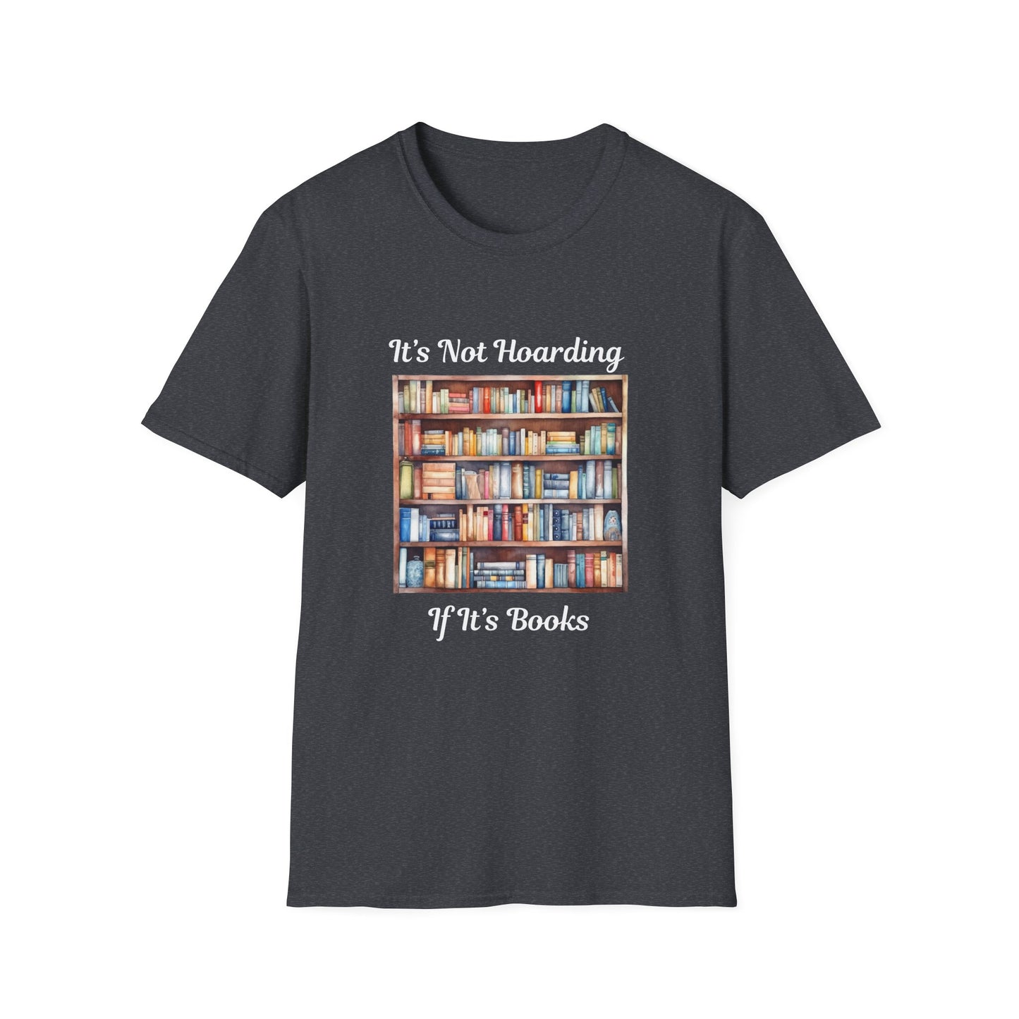 It's Not Hoarding, if it's Books - T-Shirt