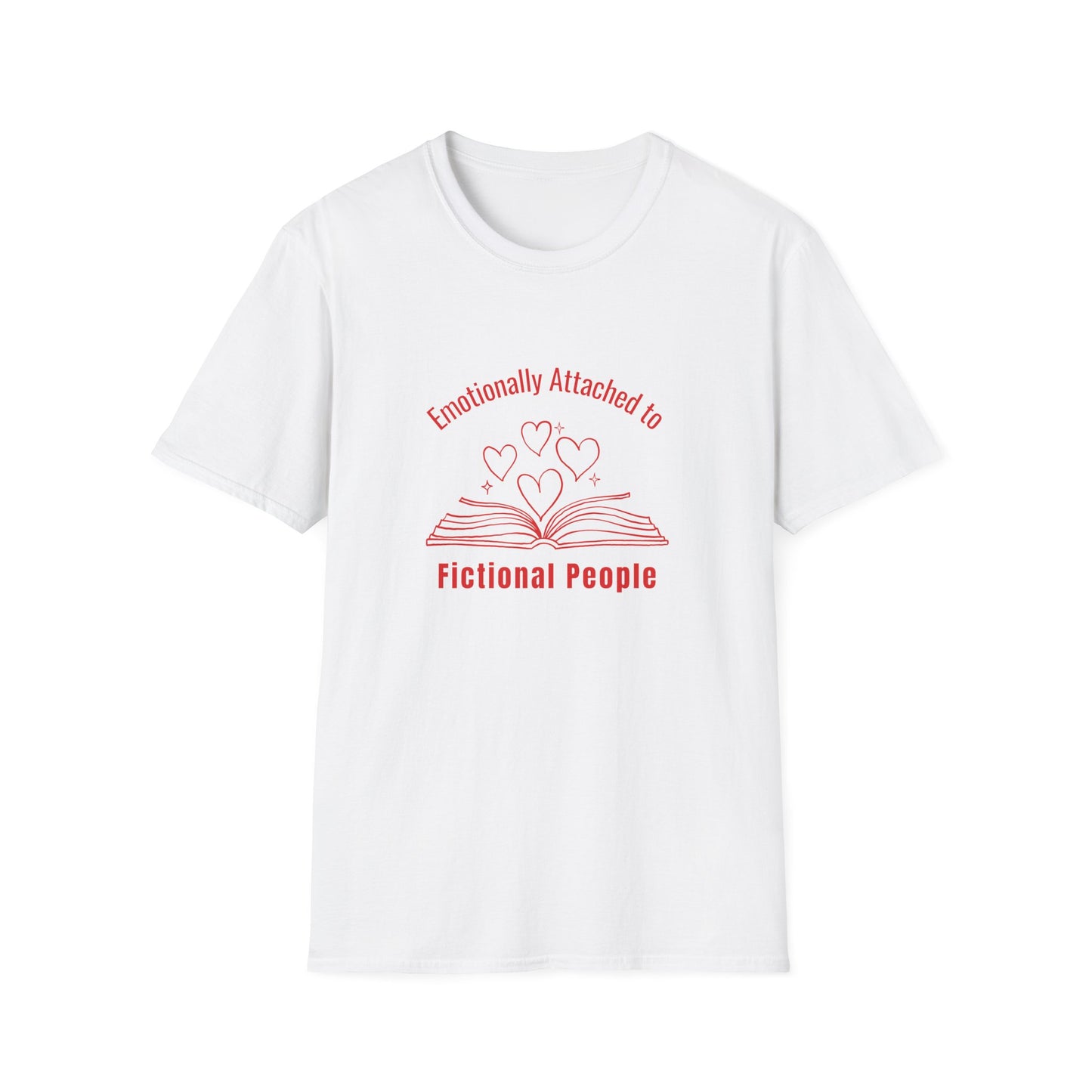 Emotionally Attached to Fictional People - T-Shirt