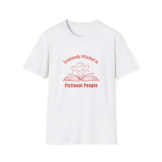 Emotionally Attached to Fictional People - T-Shirt