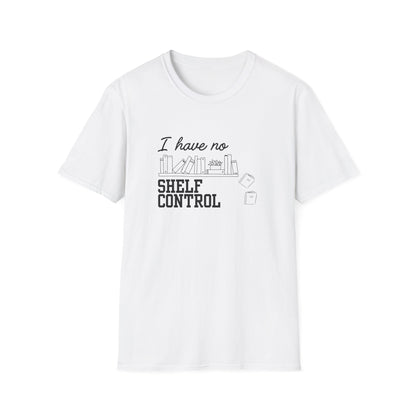 I Have No Shelf Control - T-Shirt