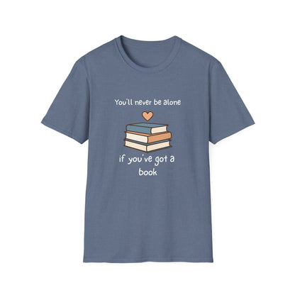 You'll Never Be Alone, If You've Got a Book - T-Shirt