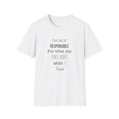 I'm Not Responsible For What My Face Does When I Read - T-Shirt