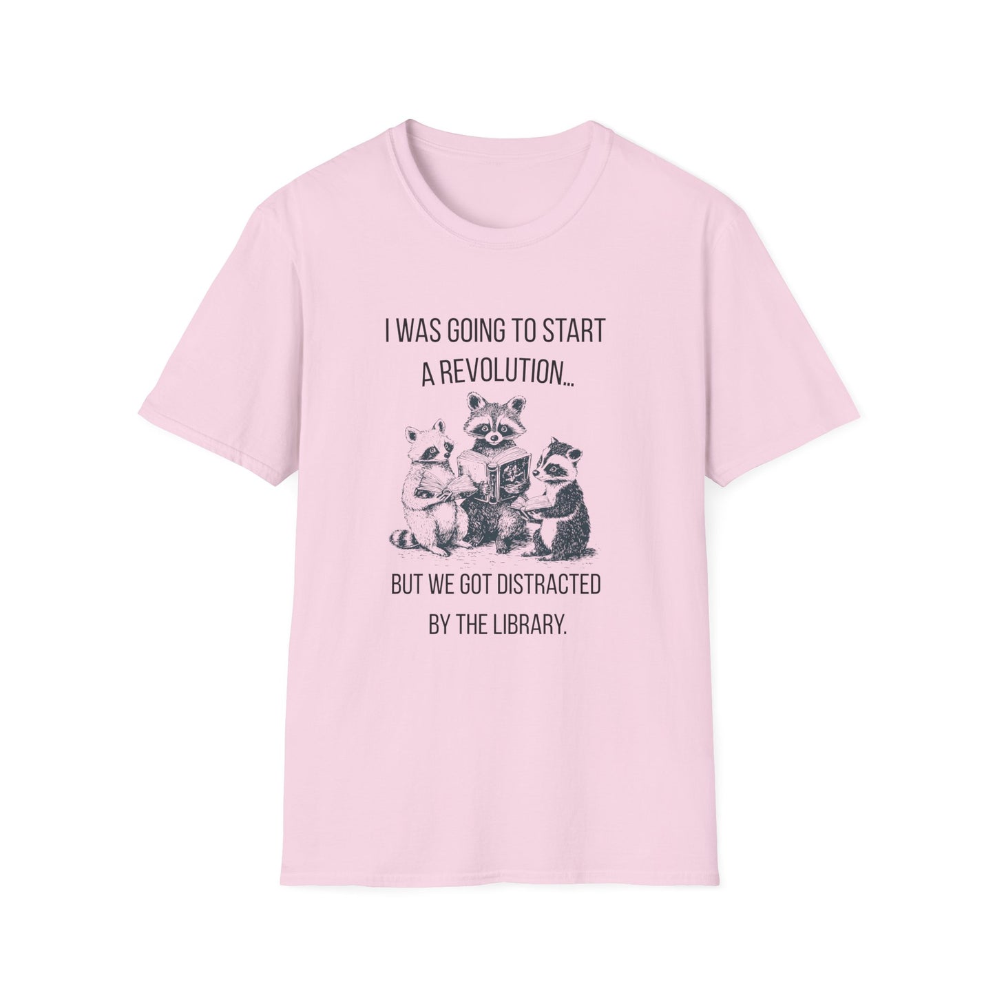 I Was Going to Start a Revolution, But We Got Distracted By The Library - T-Shirt