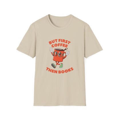 But First Coffee, Then Books -  T-Shirt