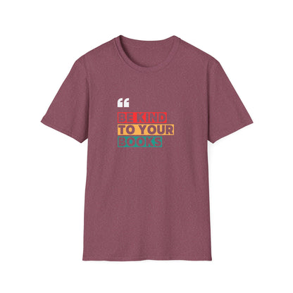 Be Kind To Your Books - T-Shirt