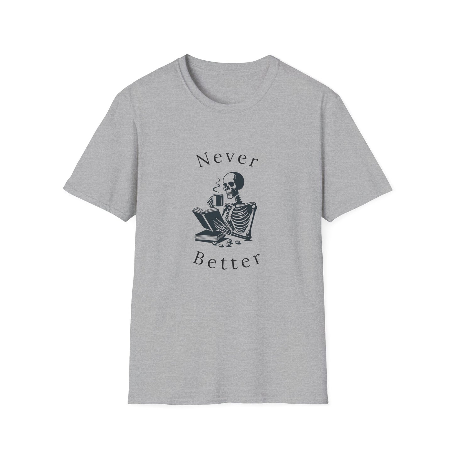 Skeleton Drinking Coffee, Never Better- T-Shirt