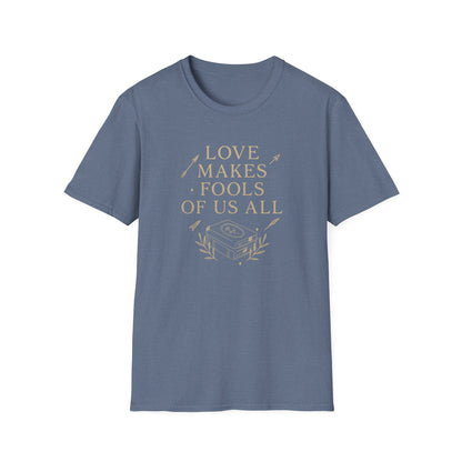 Love Makes Fools Of Us All - T-Shirt