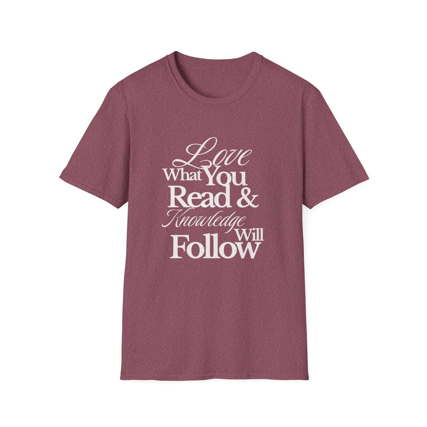 Love What You Read & Knowledge Will Follow - T-Shirt