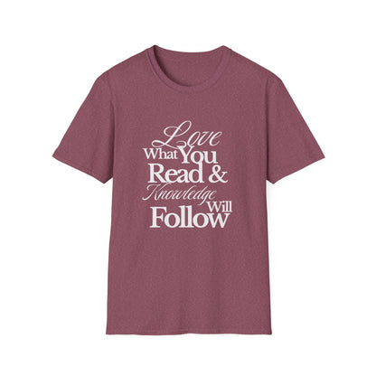 Love What You Read & Knowledge Will Follow - T-Shirt