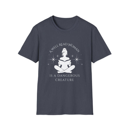 A Well Read Woman, is a Dangerous Creature - T-Shirt