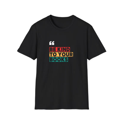 Be Kind To Your Books - T-Shirt
